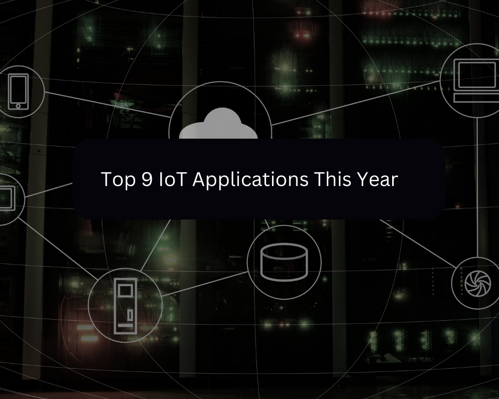 Top 9 IoT Applications This Year