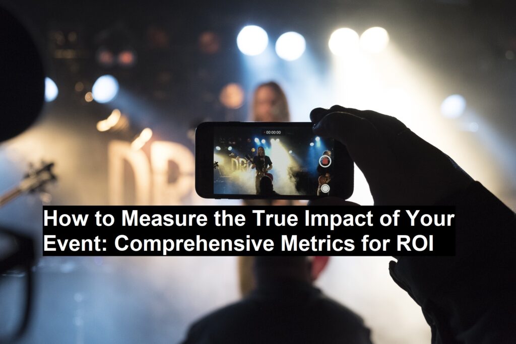 How to Measure the True Impact of Your Event: Comprehensive Metrics for ROI