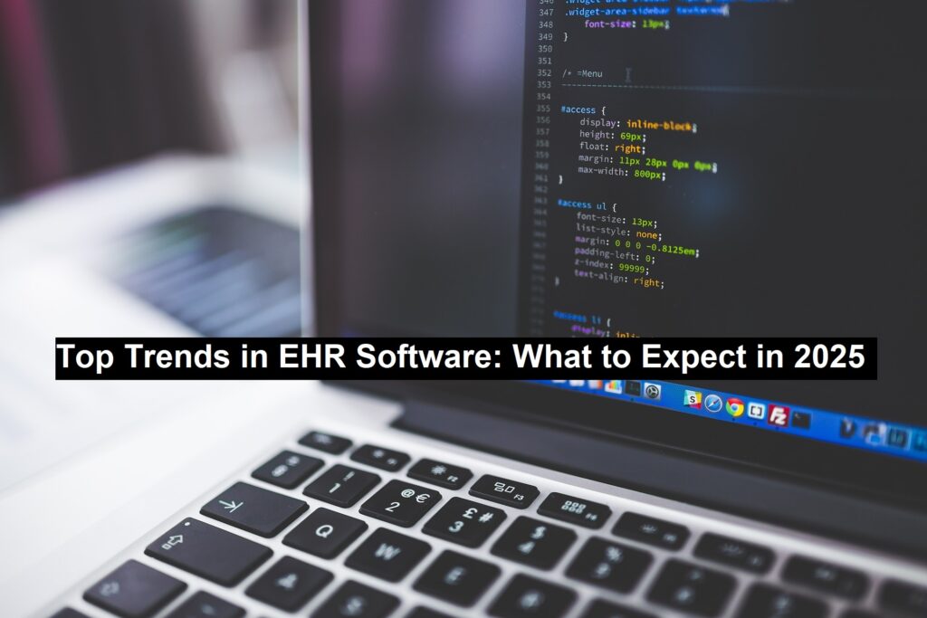 Top Trends in EHR Software: What to Expect in 2025