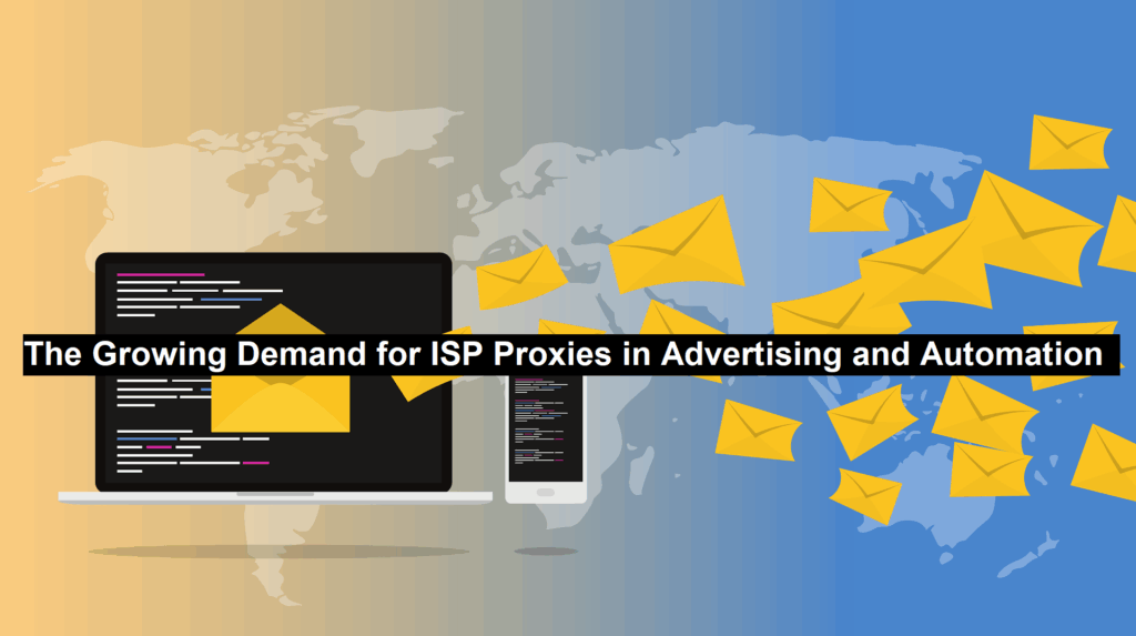 The Growing Demand for ISP Proxies in Advertising and Automation The Growing Demand for ISP Proxies in Advertising and Automation