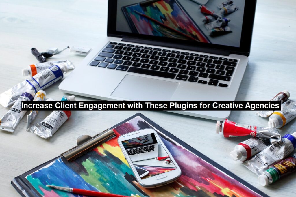 Increase Client Engagement with These Plugins for Creative Agencies