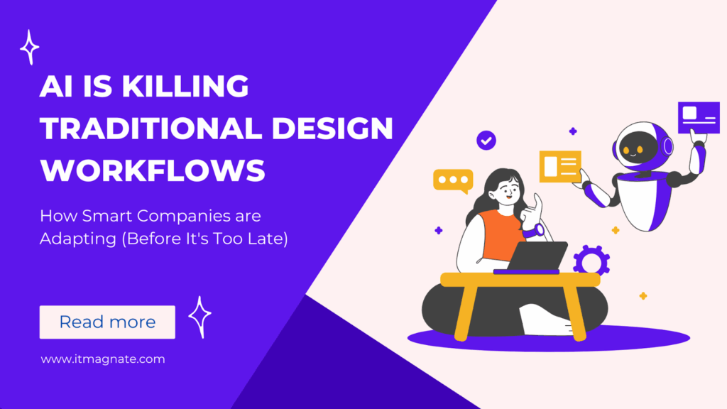 AI is Killing Traditional Design Workflows – Here’s How Smart Companies Are Adapting (Before It’s Too Late)